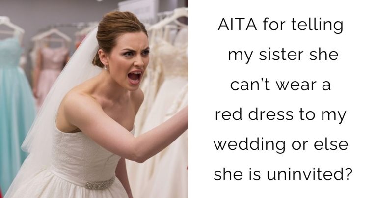 AITA for telling my sister she can’t wear a red dress to my wedding or else she is uninvited?