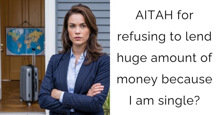 AITAH for refusing to lend huge amount of money because I am single?