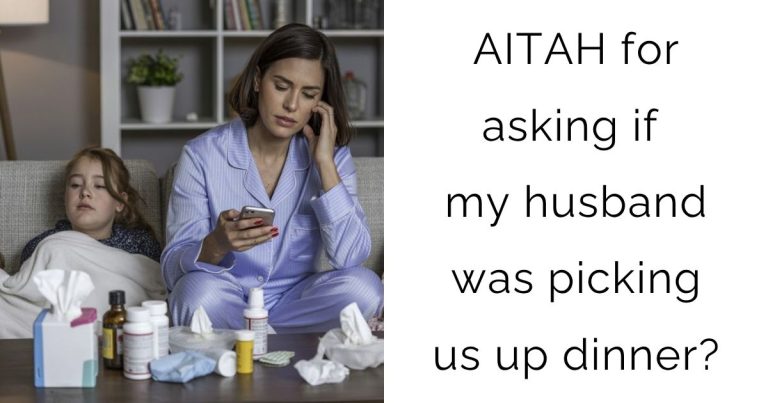 AITAH for asking if my husband was picking us up dinner?