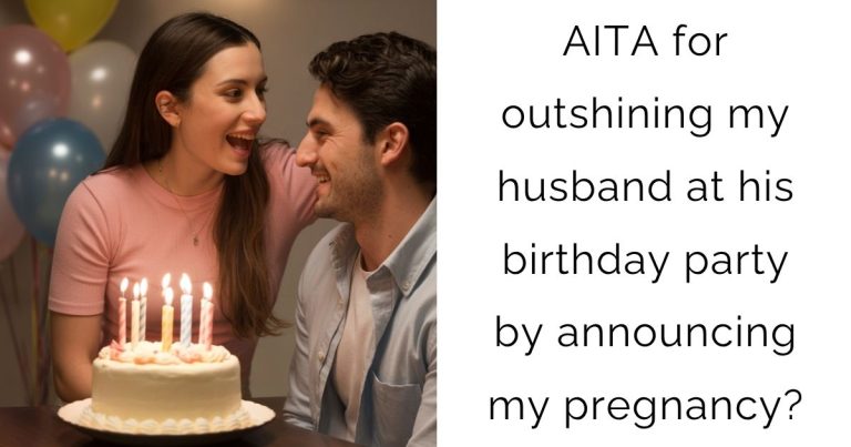 AITA for outshining my husband at his birthday party by announcing my pregnancy?