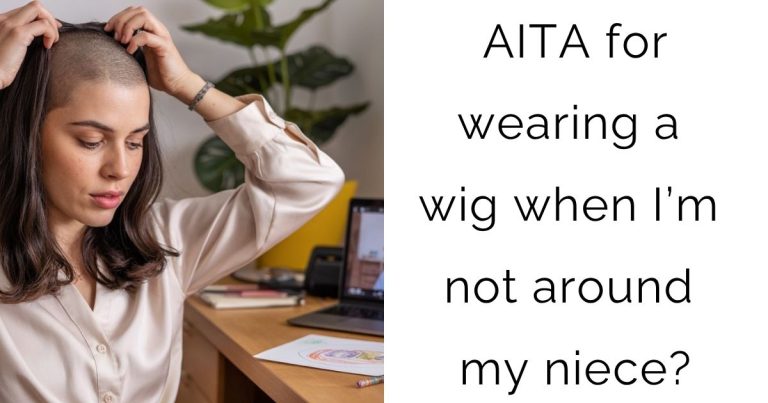 AITA for wearing a wig when I’m not around my niece?