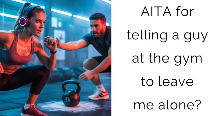 AITA for telling a guy at the gym to leave me alone?