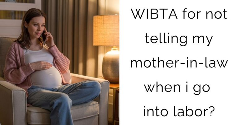 WIBTA for not telling my mother-in-law when i go into labor?