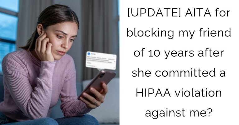 [UPDATE] AITA for blocking my friend of 10 years after she committed a HIPAA violation against me?