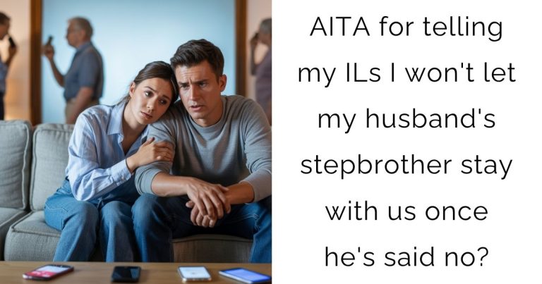 AITA for telling my ILs I won’t let my husband’s stepbrother stay with us once he’s said no?