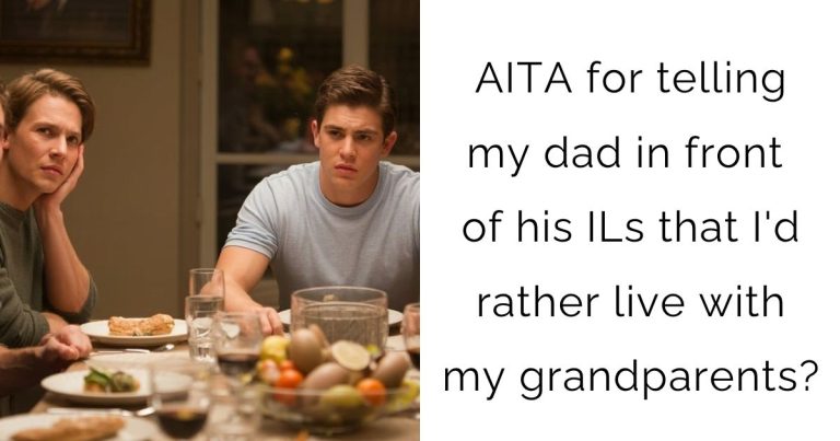 AITA for telling my dad in front of his ILs that I’d rather live with my grandparents?
