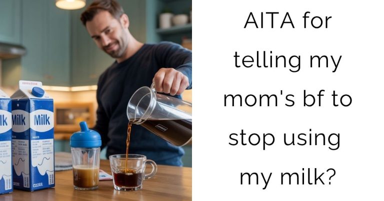 AITA for telling my mom’s bf to stop using my milk?