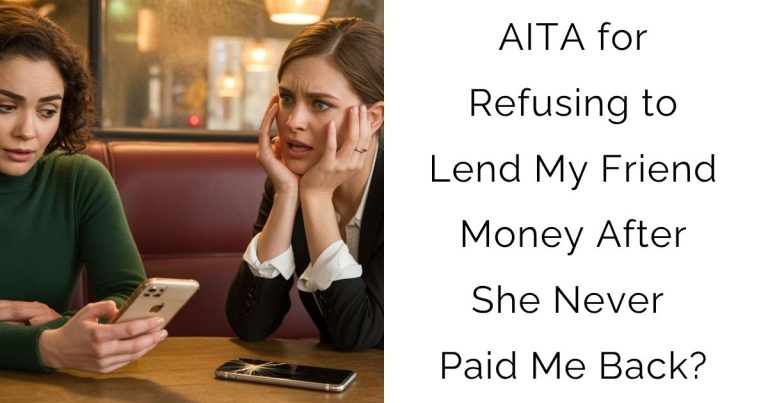 AITA for Refusing to Lend My Friend Money After She Never Paid Me Back?