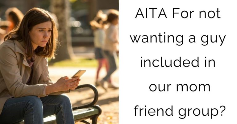 AITA For not wanting a guy included in our mom friend group?