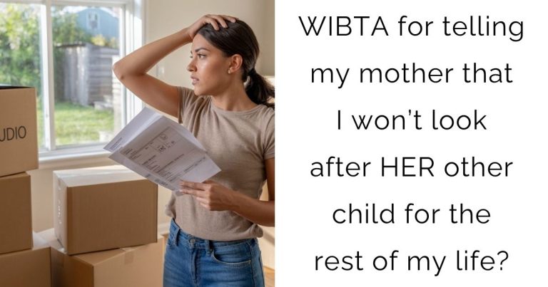 WIBTA for telling my mother that I won’t look after HER other child for the rest of my life?
