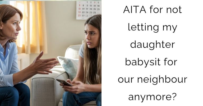 AITA for not letting my daughter babysit for our neighbour anymore?