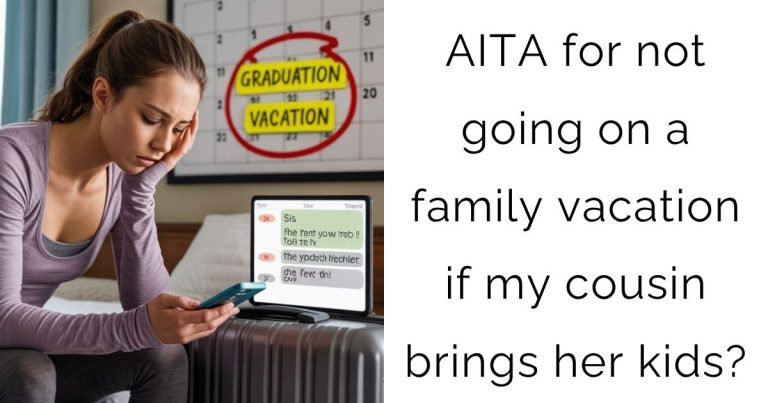 AITA for not going on a family vacation if my cousin brings her kids?