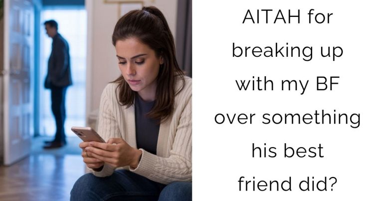 AITAH for breaking up with my boyfriend over something his best friend did?