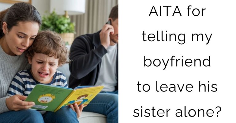 AITA for telling my boyfriend to leave his sister alone?