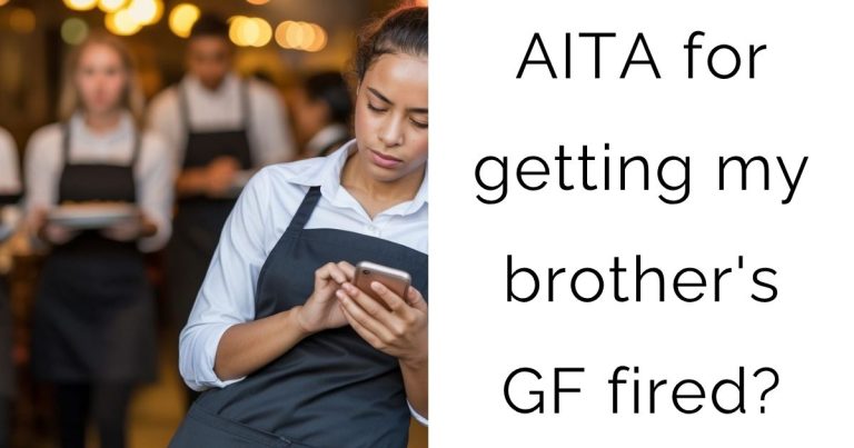 AITA for getting my brother’s girlfriend fired?