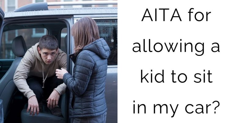AITA for allowing a kid to sit in my car?