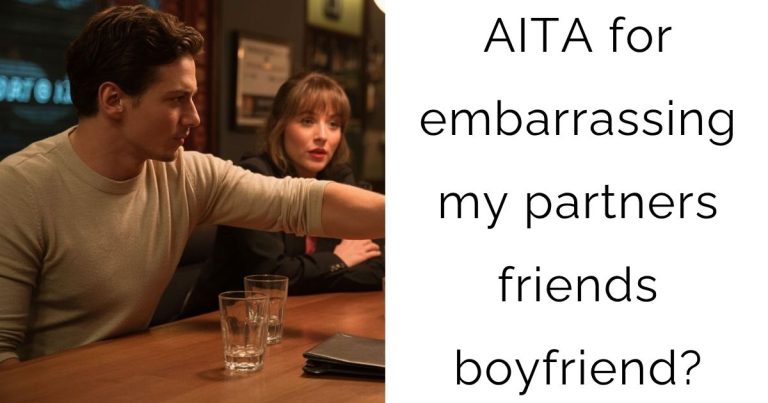 AITA for embarrassing my partners friends boyfriend?