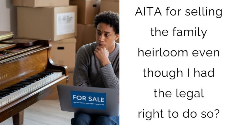 AITA for selling the family heirloom even though I had the legal right to do so?