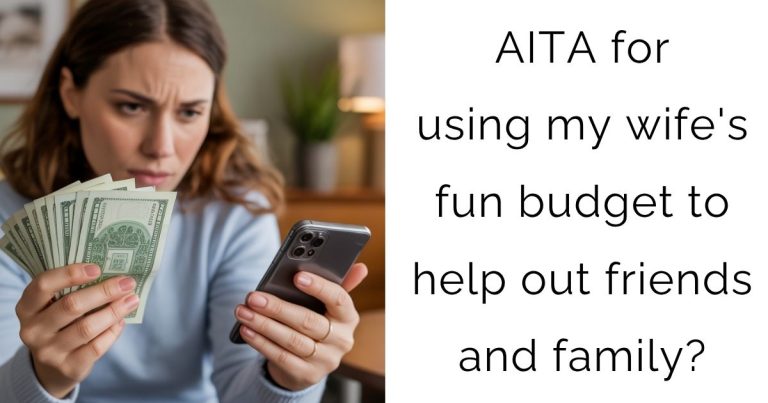 AITA for using my wife’s fun budget to help out friends and family?