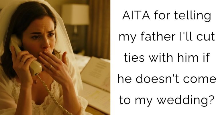 AITA for telling my father I’ll cut ties with him if he doesn’t come to my wedding?