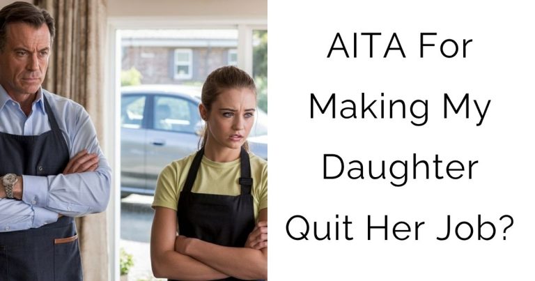 AITA For Making My Daughter Quit Her Job?