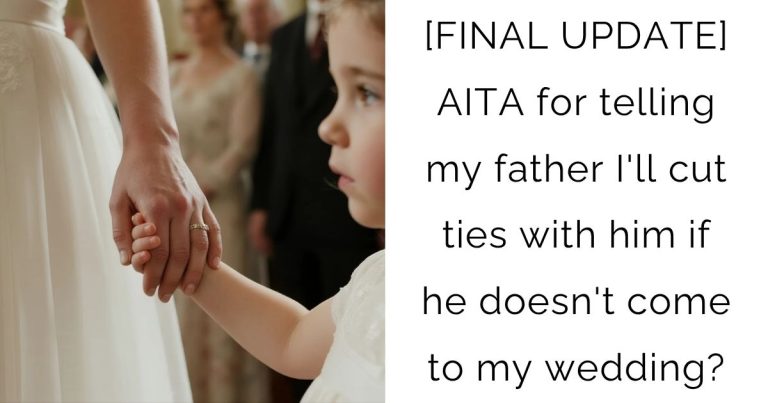 [FINAL UPDATE] AITA for telling my father I’ll cut ties with him if he doesn’t come to my wedding?