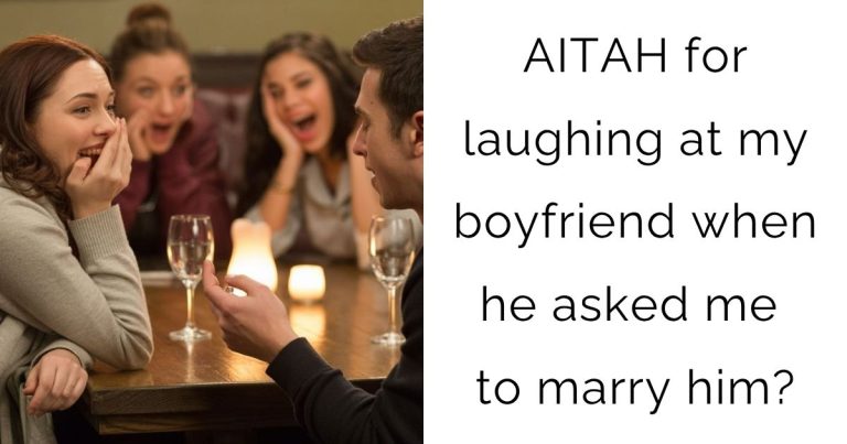 AITAH for laughing at my boyfriend when he asked me to marry him?