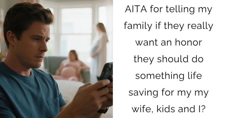 AITA for telling my family if they really want an honor they should do something life saving for my my wife, kids and I?