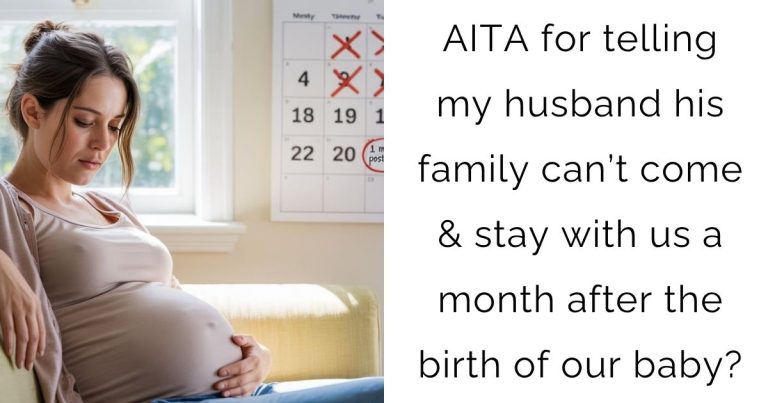 AITA for telling my husband his family can’t come & stay with us a month after the birth of our baby?