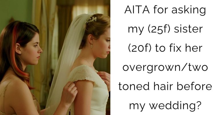 AITA for asking my (25f) sister (20f) to fix her overgrown/two toned hair before my wedding?