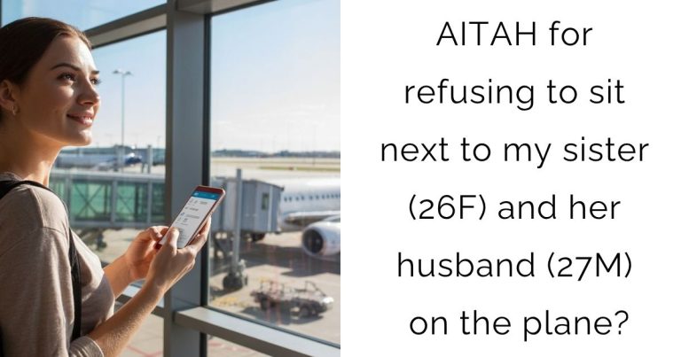 AITAH for refusing to sit next to my sister (26F) and her husband (27M) on the plane?