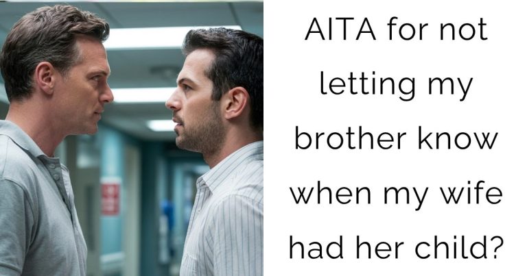 AITA for not letting my brother know when my wife had her child?