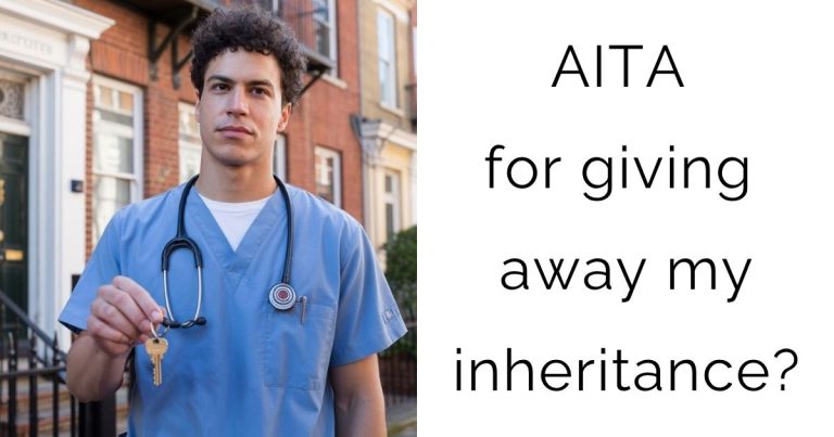 AITA for giving away my inheritance?