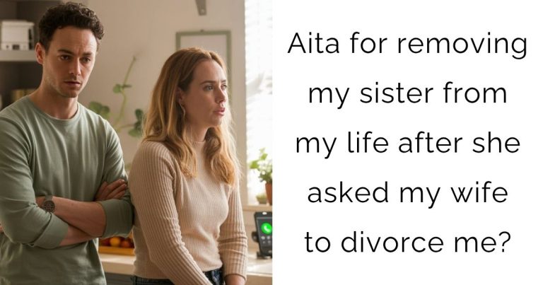 Aita for removing my sister from my life after she asked my wife to divorce me?