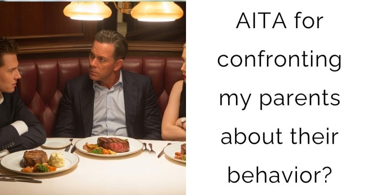 AITA for confronting my parents about their behavior?