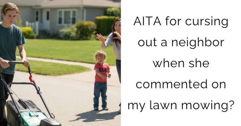 AITA for cursing out a neighbor when she commented on my lawn mowing?