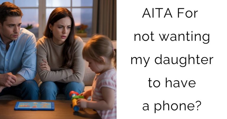 AITA For not wanting my daughter to have a phone?