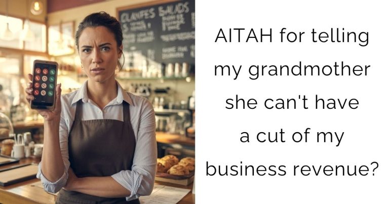 AITAH for telling my grandmother she can’t have a cut of my business revenue?