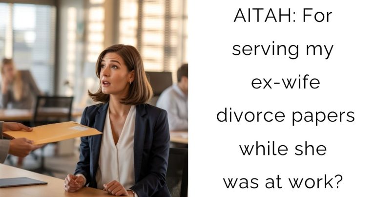 AITAH For serving my ex-wife divorce papers while she was at work?