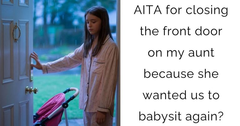 AITA for closing the front door on my aunt because she wanted us to babysit again?