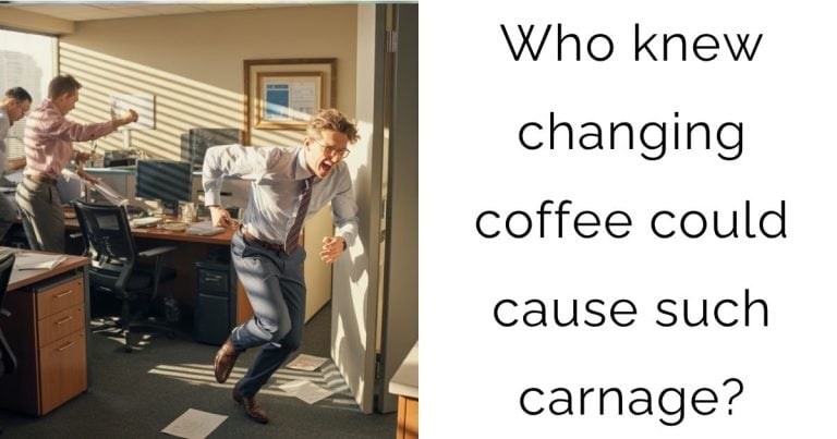 Who knew changing coffee could cause such carnage?