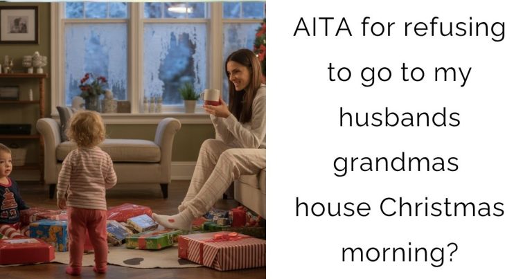 AITA for refusing to go to my husbands grandmas house Christmas morning?