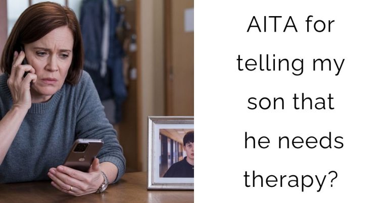 AITA for telling my son that he needs therapy?