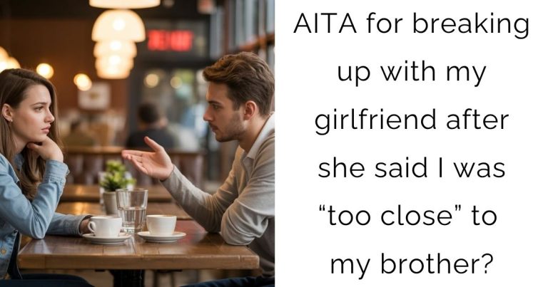AITA for breaking up with my girlfriend after she said I was “too close” to my brother?