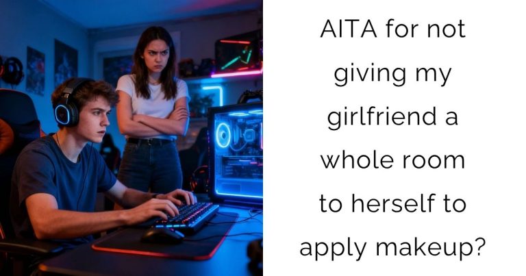 AITA for not giving my girlfriend a whole room to herself to apply makeup?