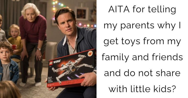 AITA for telling my parents why I get toys from my family and friends and do not share with little kids?