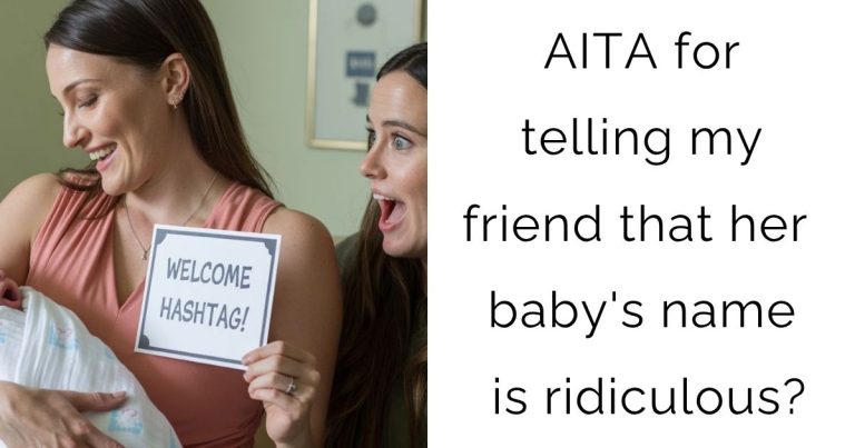 AITA for telling my friend that her baby’s name is ridiculous?