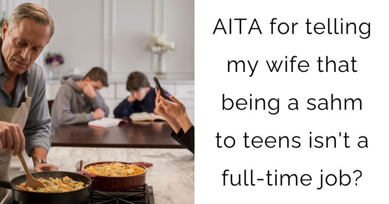 AITA for telling my wife that being a sahm to teens isn’t a full-time job?