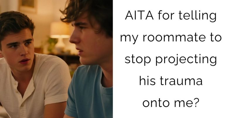 AITA for telling my roommate to stop projecting his trauma onto me?