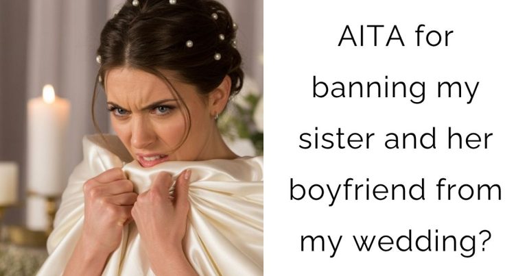 AITA for banning my sister and her boyfriend from my wedding?